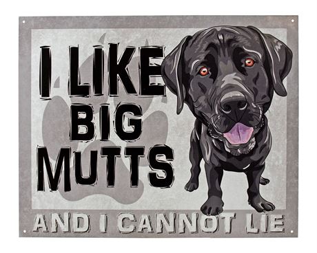 I Like Big Mutts and I Cannot Lie Black Lab Metal Sign