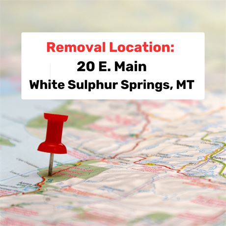 Removal Location: 20 E. Main - White Sulphur Springs, MT